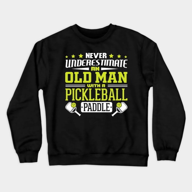 Never Underestimate An Old Man With A Pickleball Paddle Crewneck Sweatshirt by BeepTreasure